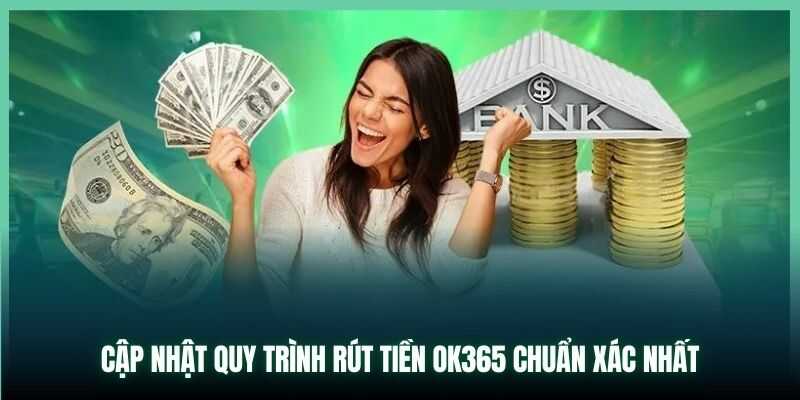 Khám phá rút tiền tại nhà cái uy tín OK365